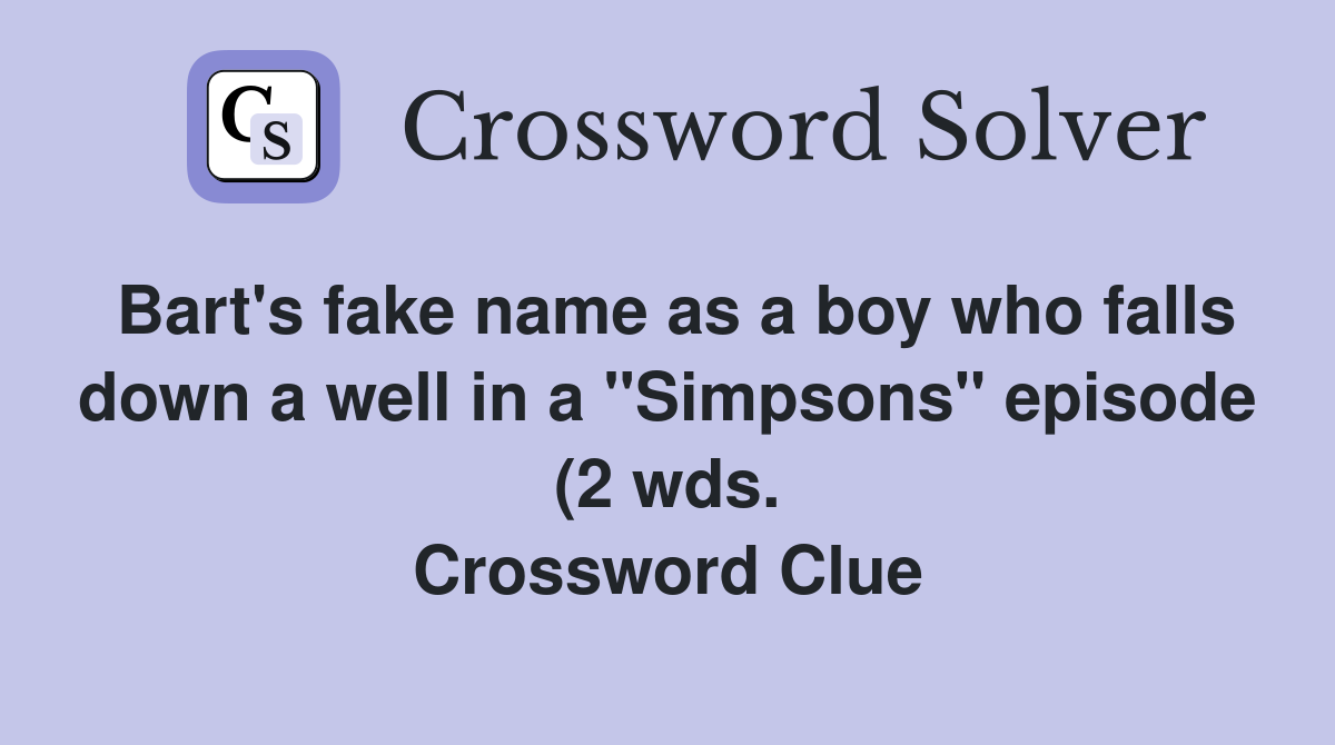Bart #39 s fake name as a boy who falls down a well in a quot Simpsons quot episode Bart #39 s fake name as a boy who falls down a well in a quot Simpsons quot episode
