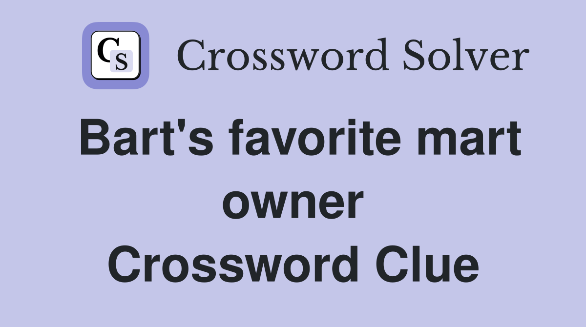 Bart's favorite mart owner Crossword Clue