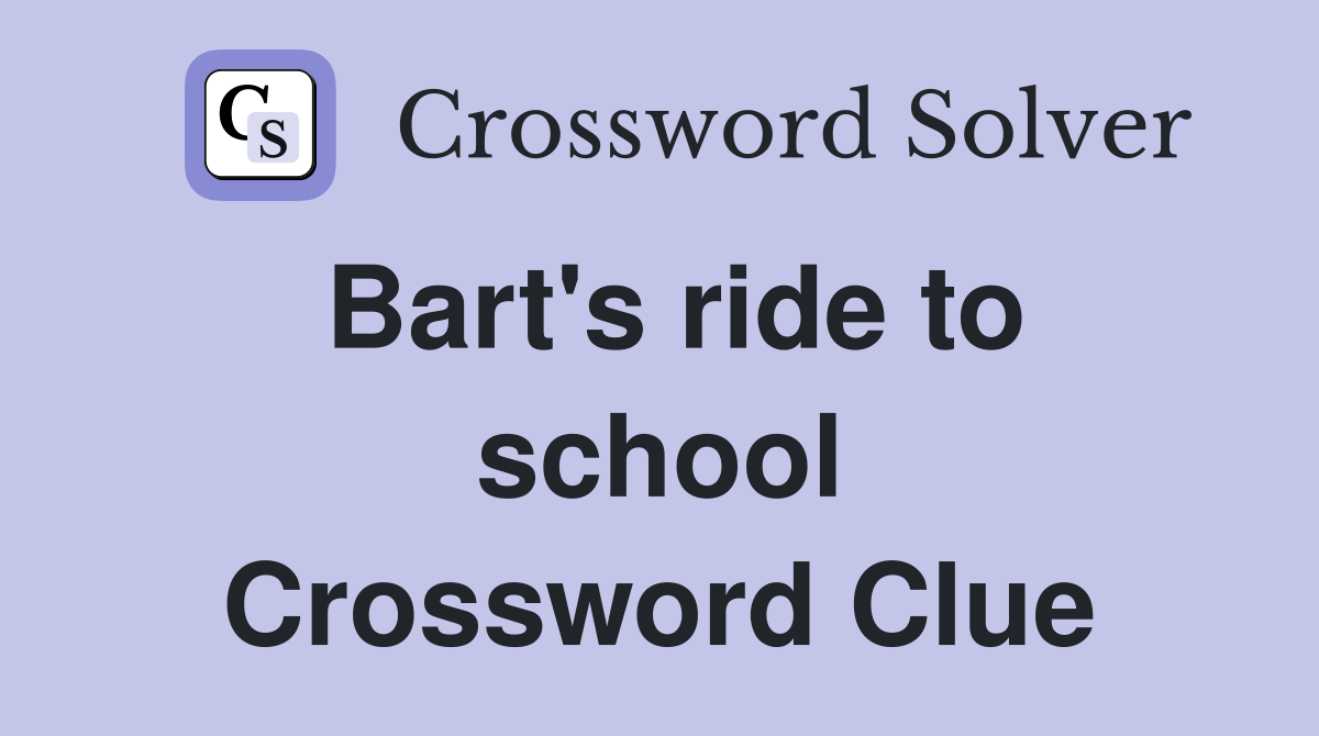 Bart's ride to school Crossword Clue