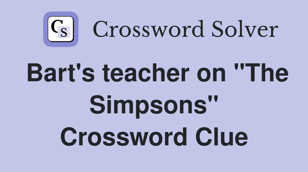 Bart's teacher on "The Simpsons" Crossword Clue