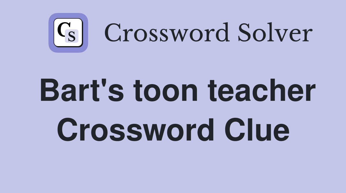 Bart's toon teacher Crossword Clue
