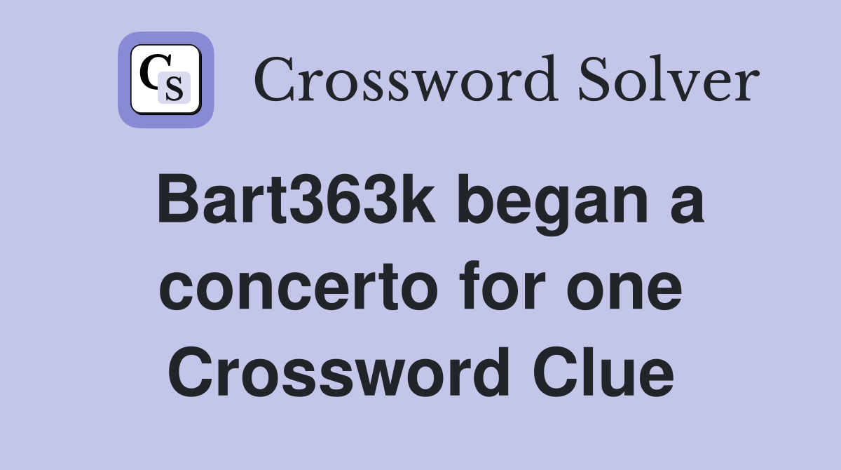 Bart363k began a concerto for one Crossword Clue