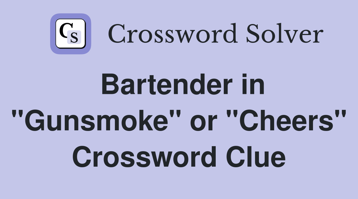 Bartender in "Gunsmoke" or "Cheers" Crossword Clue