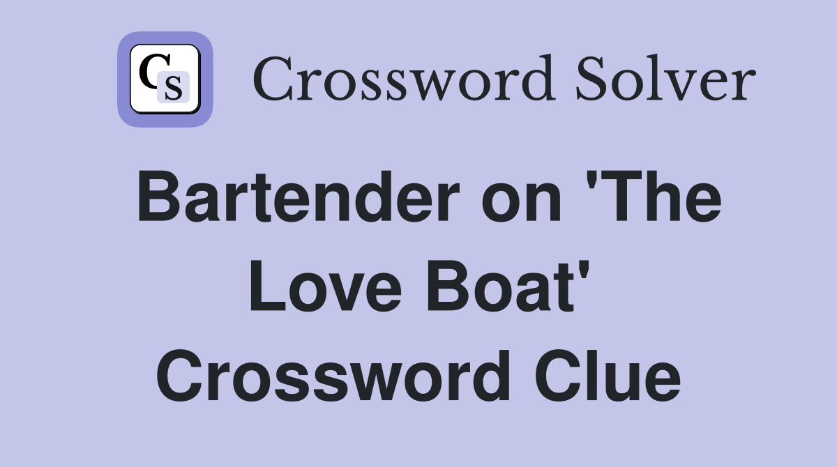 Bartender on 'The Love Boat' Crossword Clue