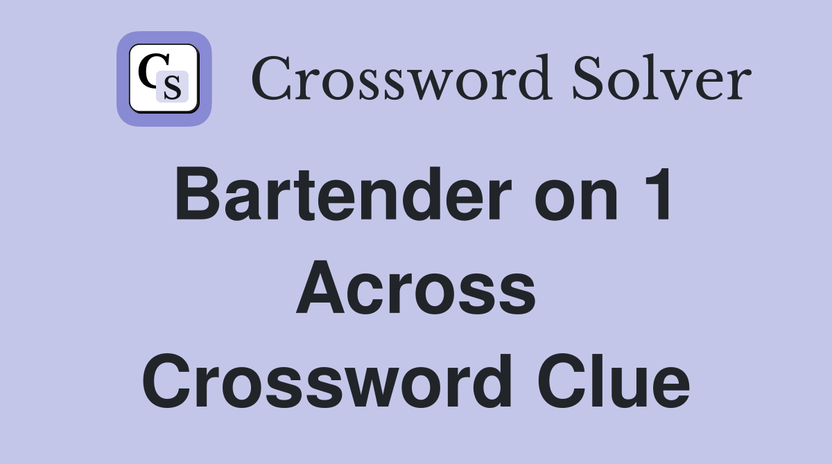 Bartender on 1 Across Crossword Clue