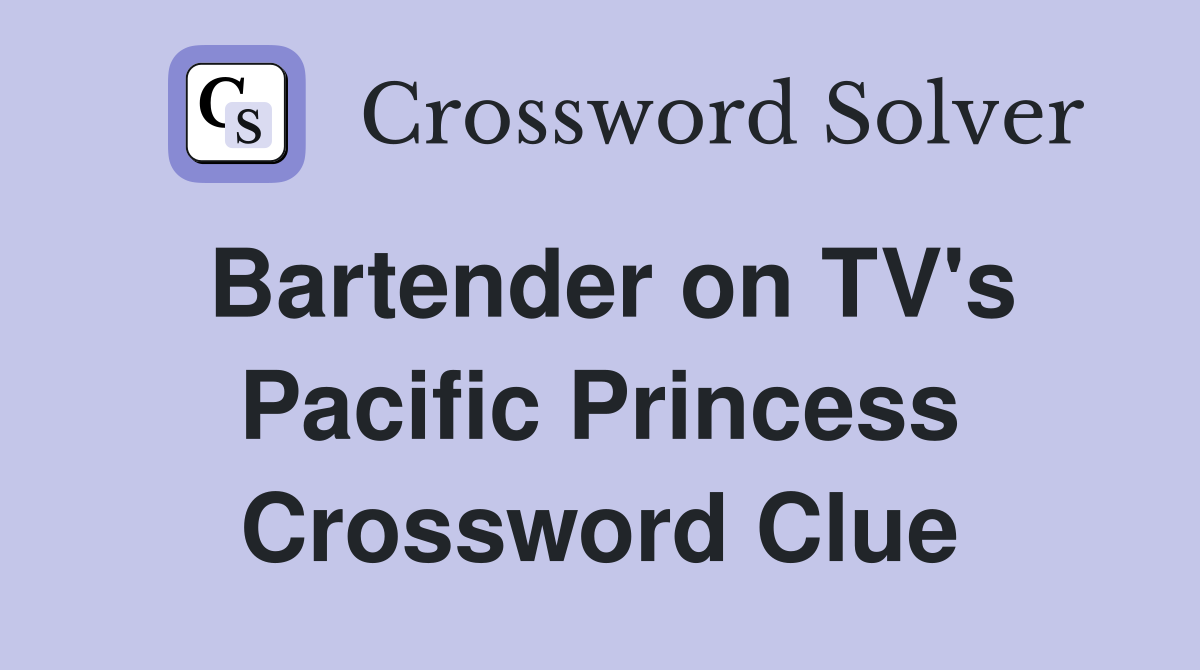 Bartender on TV's Pacific Princess Crossword Clue