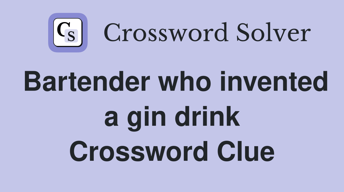 Bartender who invented a gin drink Crossword Clue