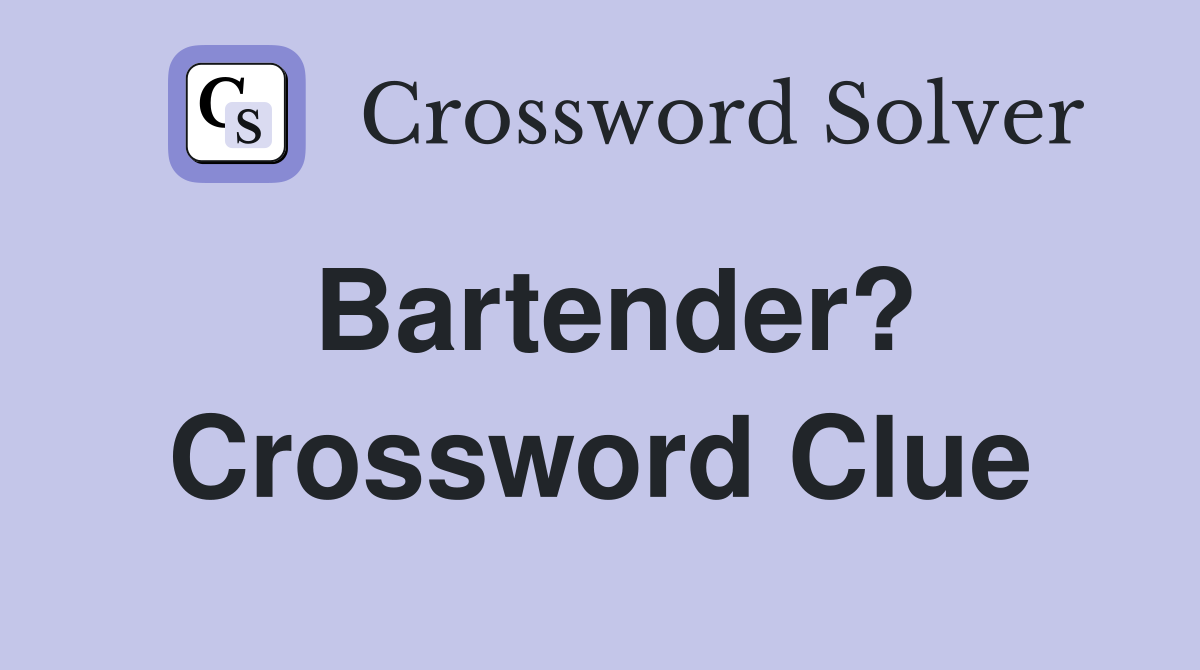 Bartender? Crossword Clue