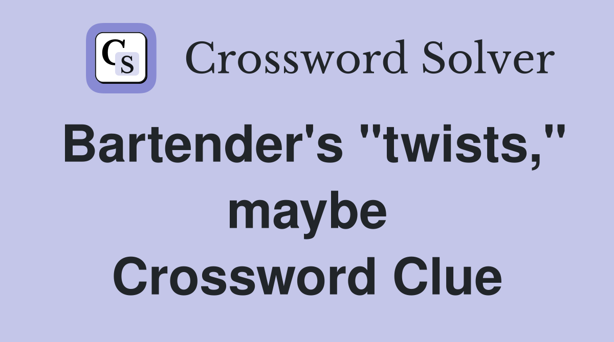Bartender's "twists," maybe Crossword Clue