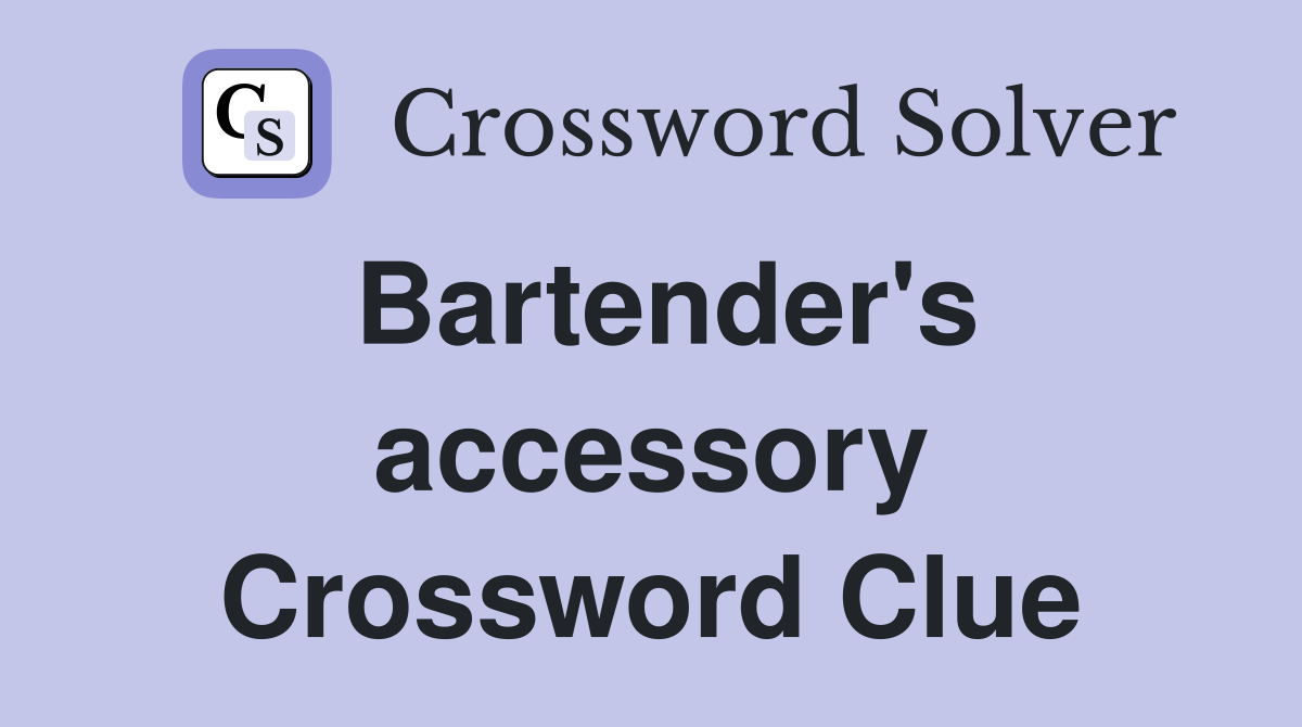 Bartender's accessory Crossword Clue