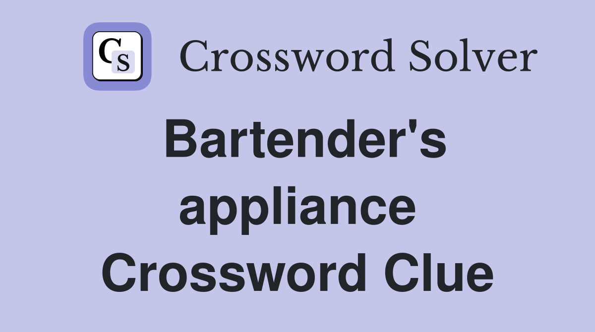 Bartender's appliance Crossword Clue