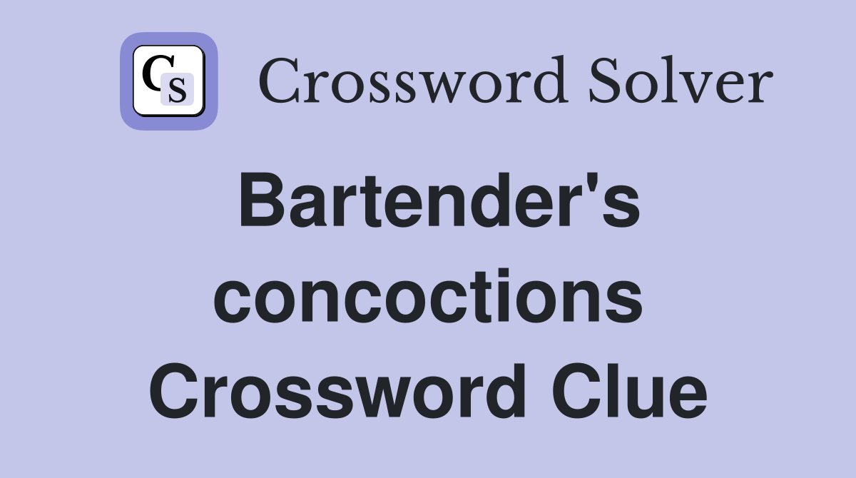 Bartender's concoctions Crossword Clue