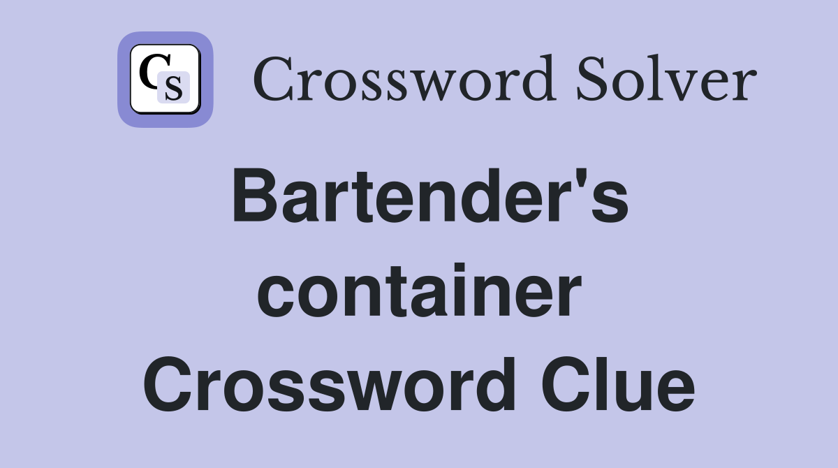 Bartender's container Crossword Clue