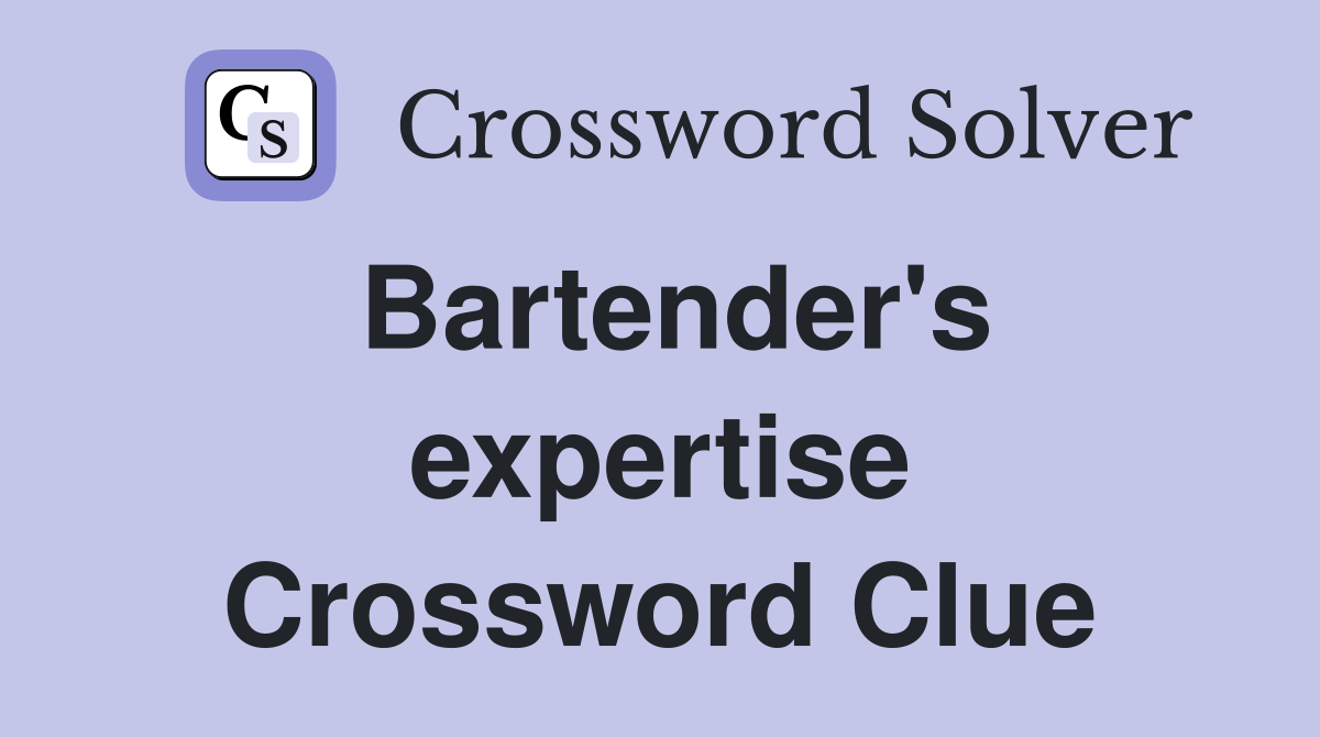 Bartender's expertise Crossword Clue