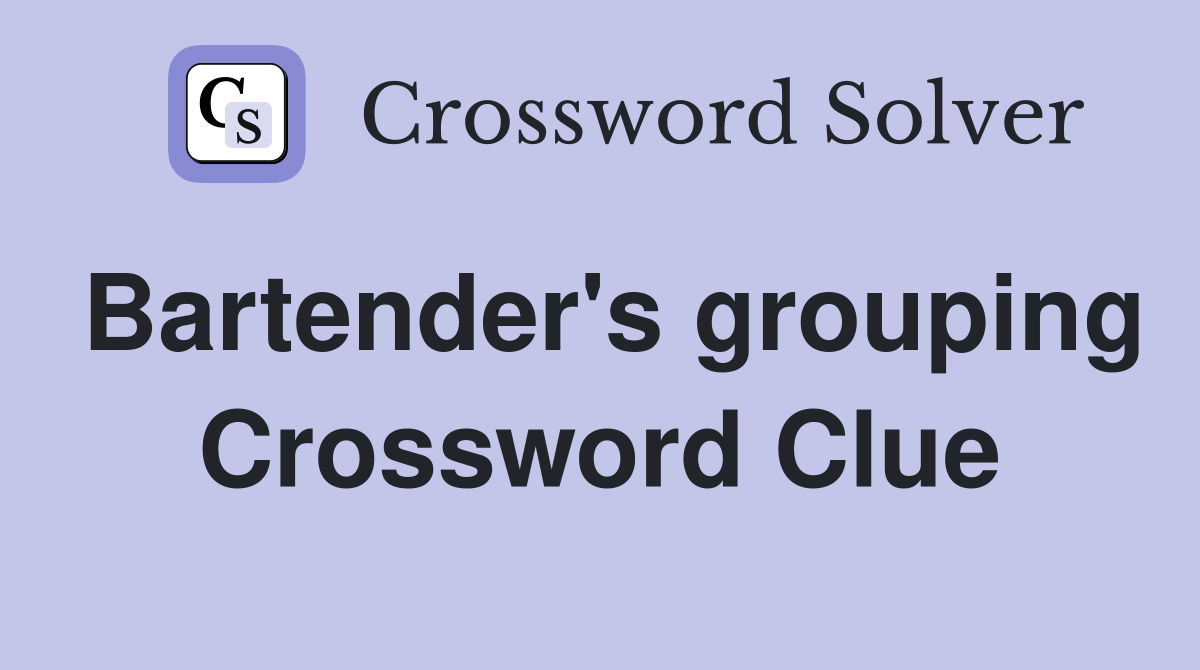Bartender's grouping Crossword Clue