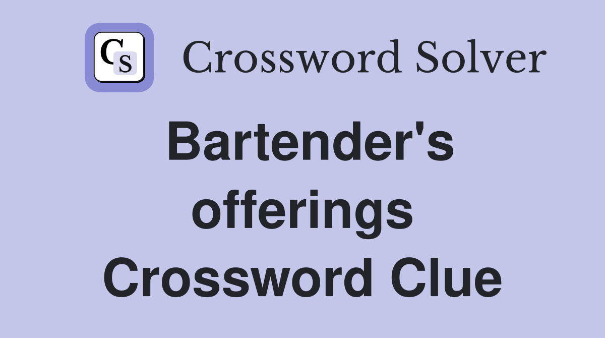 Bartender's offerings Crossword Clue