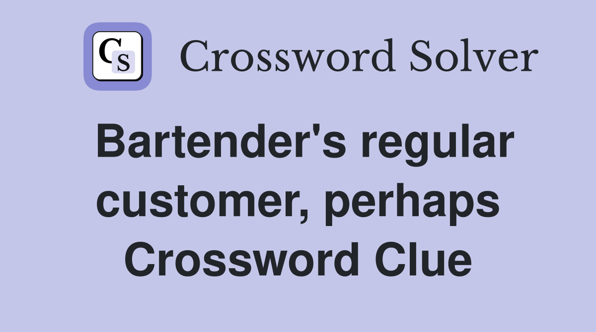 Bartender's regular customer, perhaps Crossword Clue