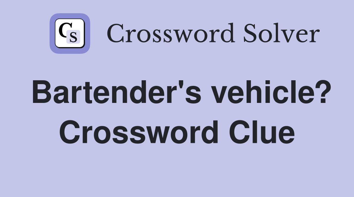 Bartender's vehicle? Crossword Clue