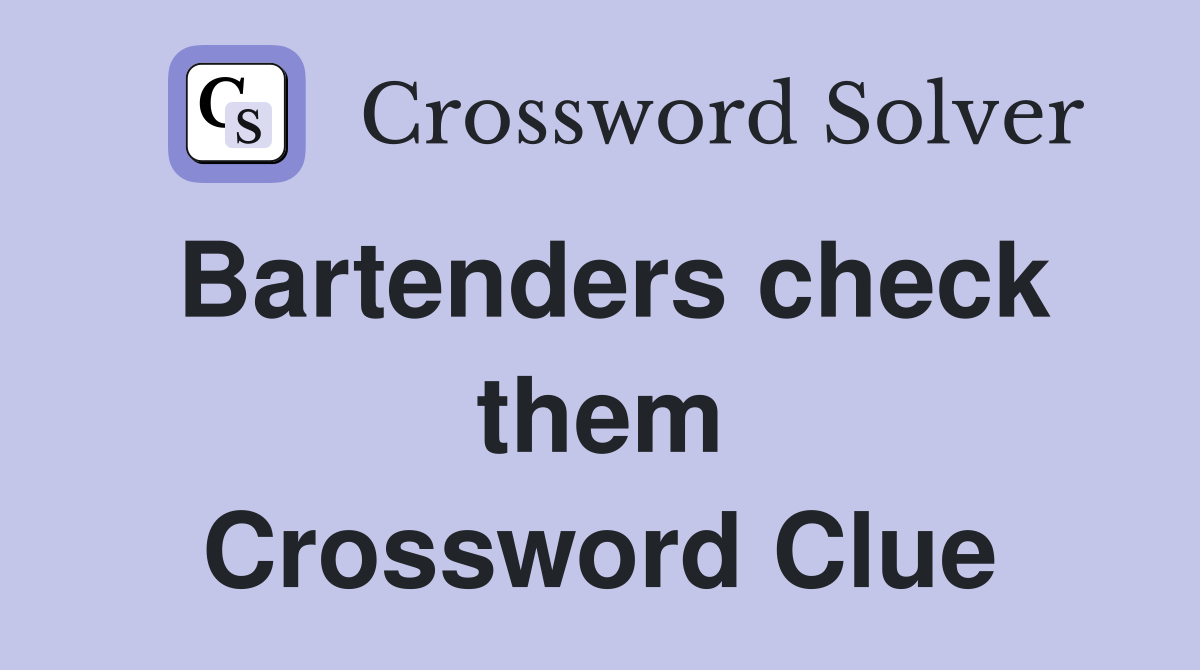 Bartenders check them Crossword Clue