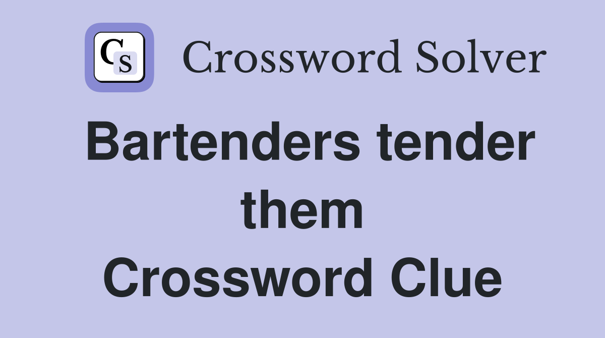 Bartenders tender them Crossword Clue
