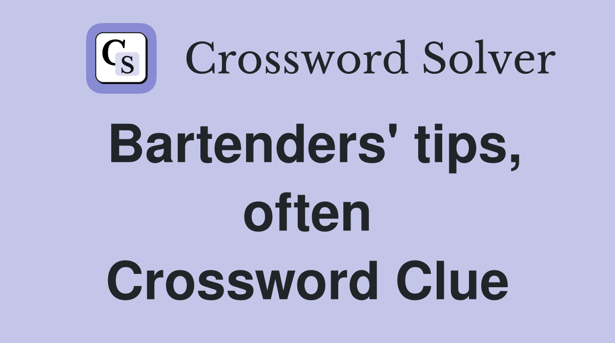 Bartenders' tips, often Crossword Clue