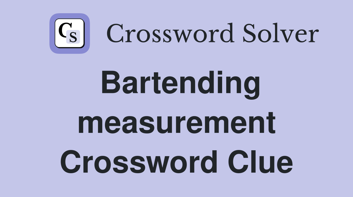 Bartending measurement Crossword Clue