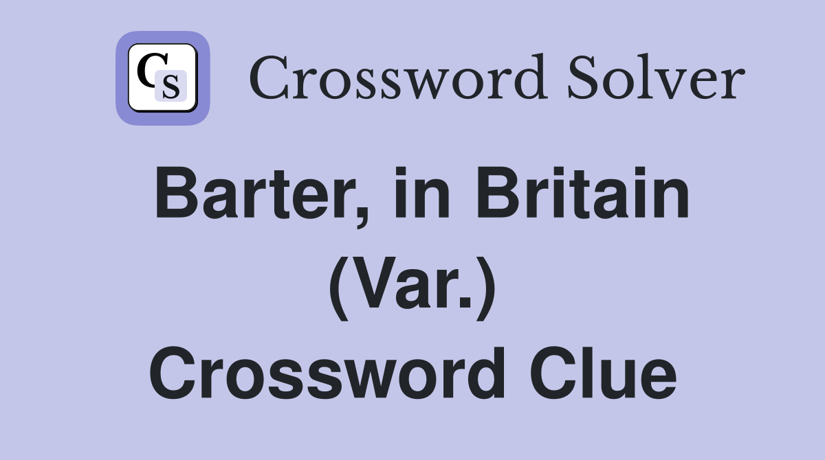 Barter, in Britain (Var.) Crossword Clue