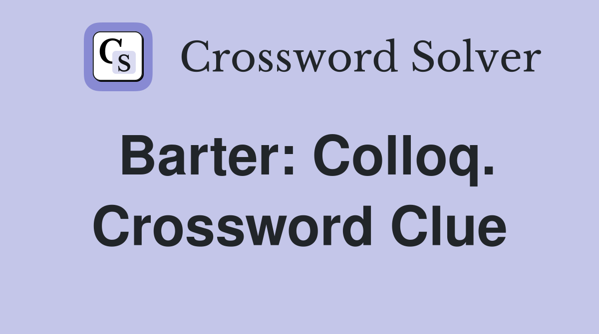 Barter: Colloq. Crossword Clue