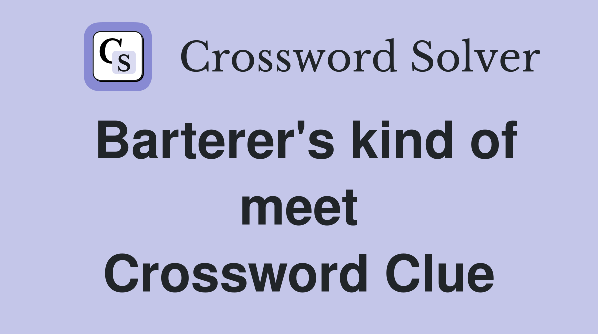 Barterer's kind of meet Crossword Clue