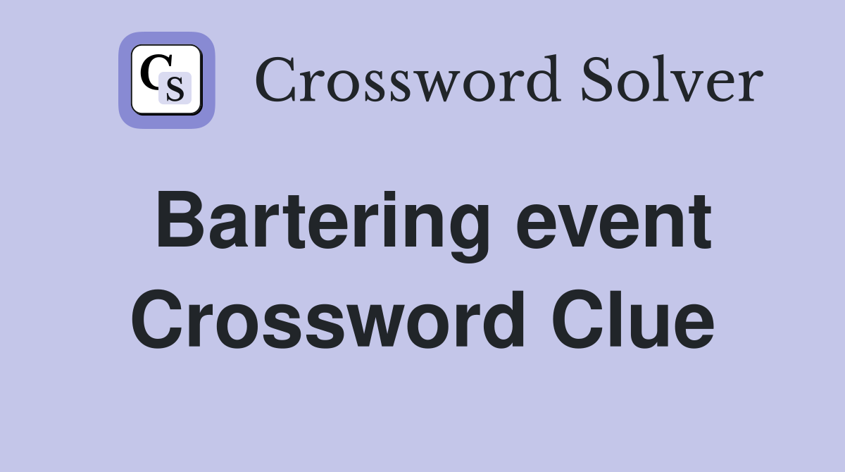 Bartering event Crossword Clue