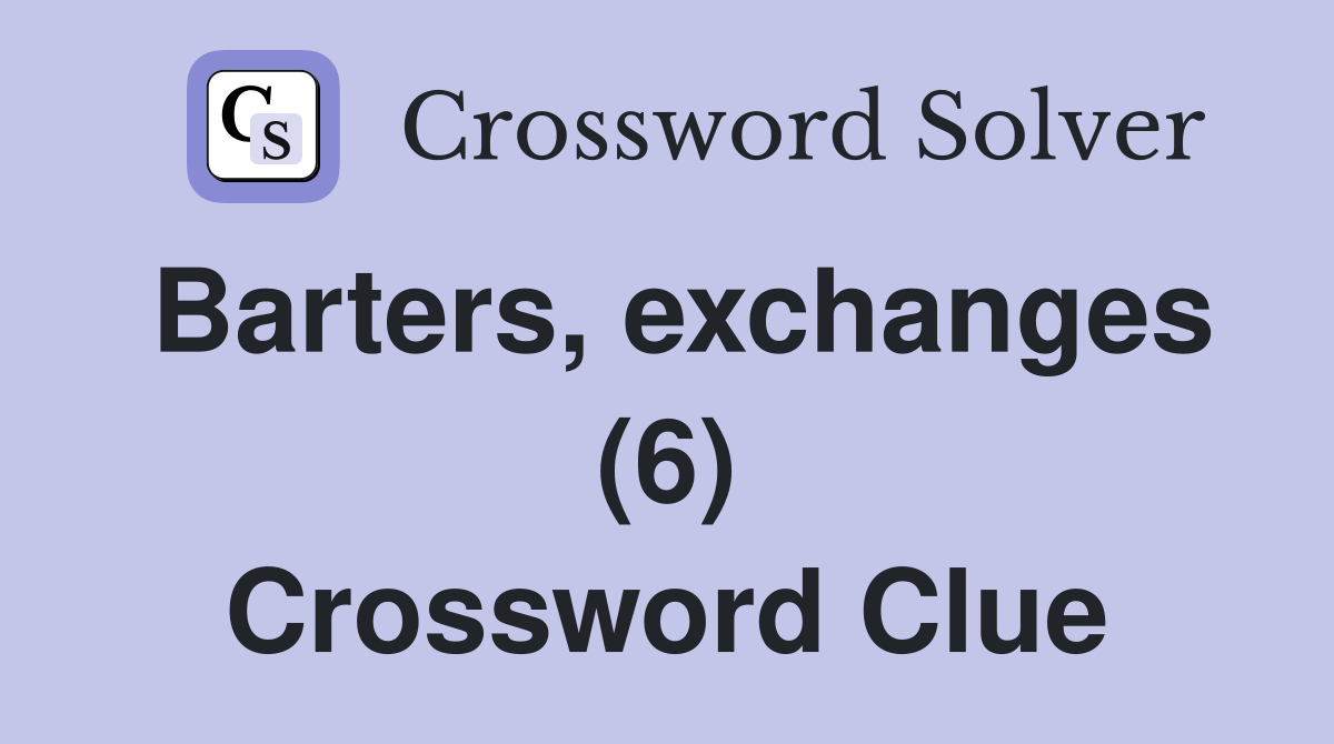 Barters, exchanges (6) Crossword Clue