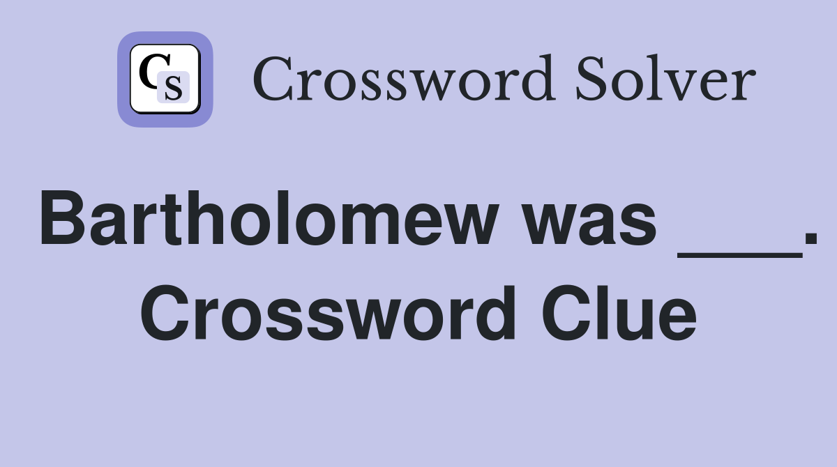 Bartholomew was ___. Crossword Clue