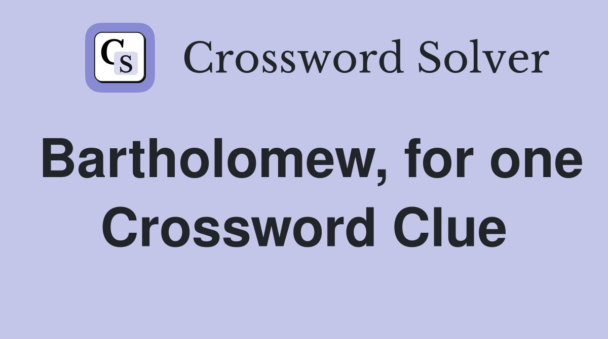 Bartholomew, for one Crossword Clue