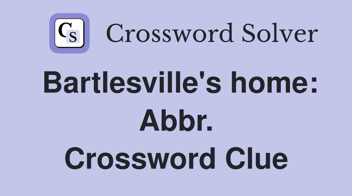 Bartlesville's home: Abbr. Crossword Clue