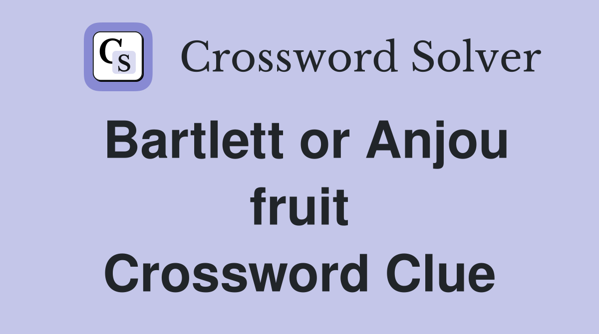 Bartlett or Anjou fruit Crossword Clue