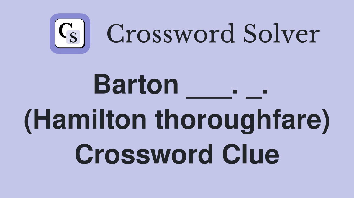 Barton ___. _. (Hamilton thoroughfare) Crossword Clue