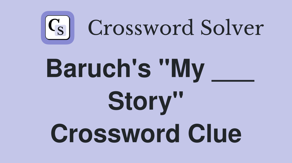 Baruch's "My ___ Story" Crossword Clue
