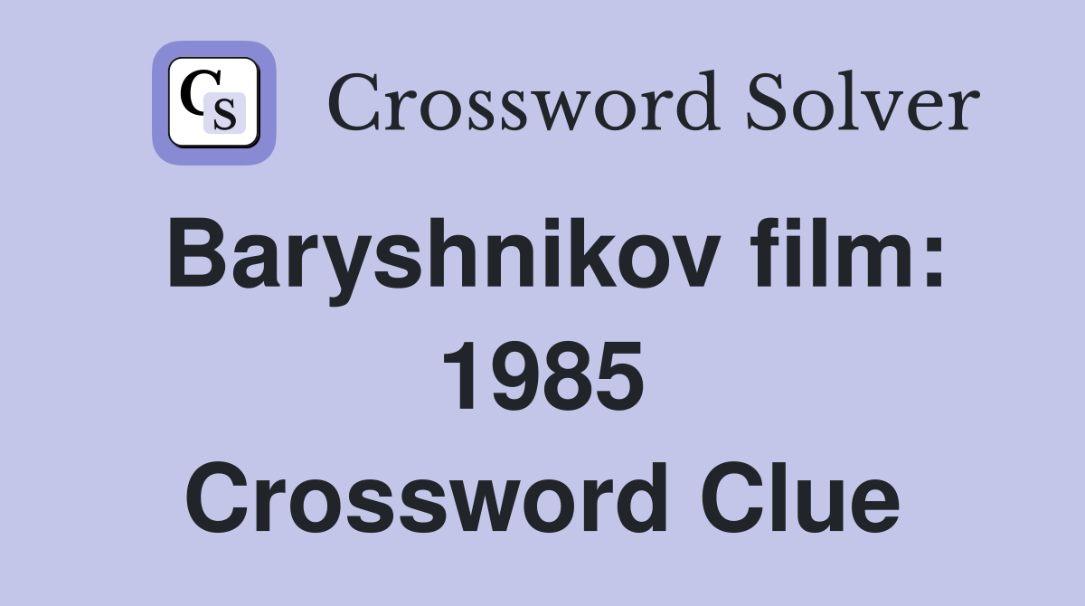 Baryshnikov film: 1985 Crossword Clue