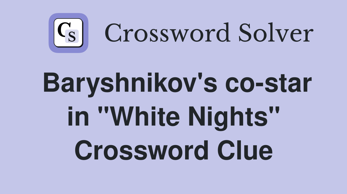 Baryshnikov's co-star in "White Nights" Crossword Clue