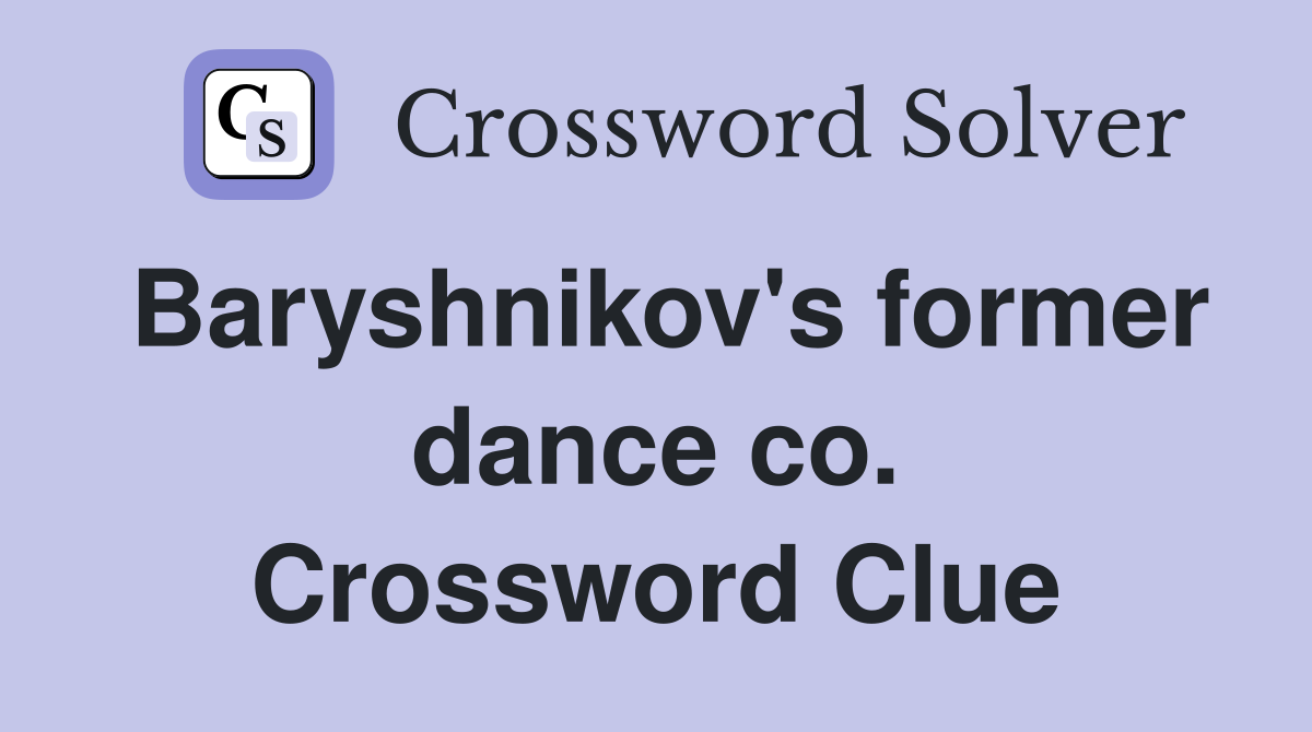 Baryshnikov's former dance co. Crossword Clue