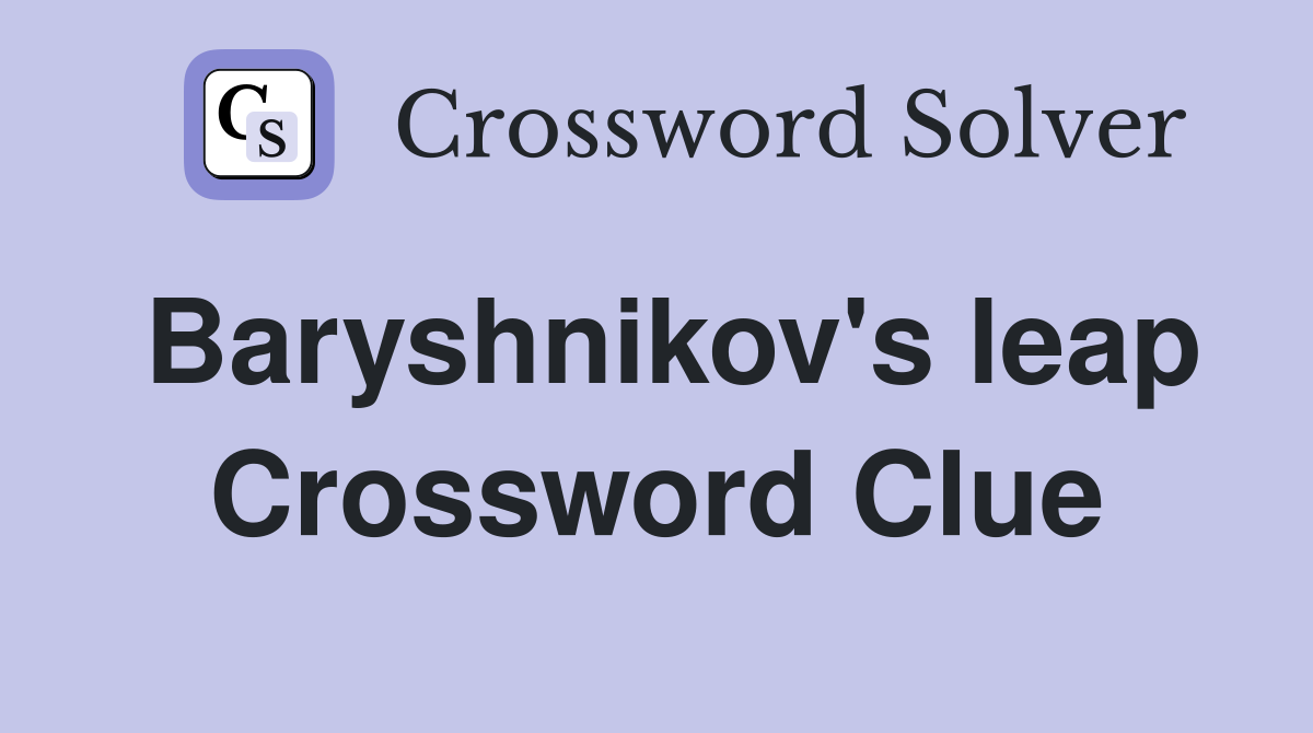 Baryshnikov's leap Crossword Clue
