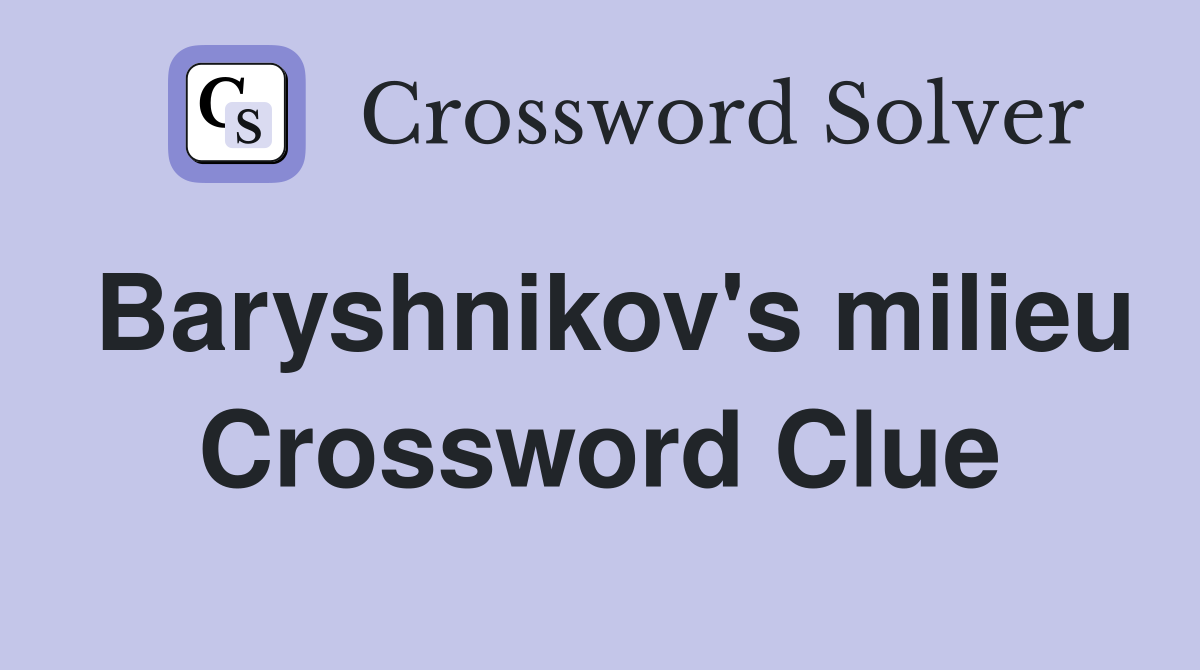 Baryshnikov's milieu Crossword Clue