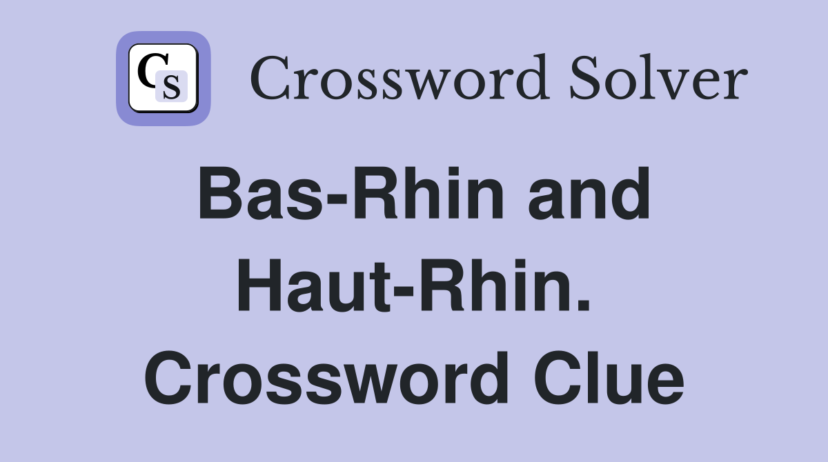 Bas-Rhin and Haut-Rhin. Crossword Clue