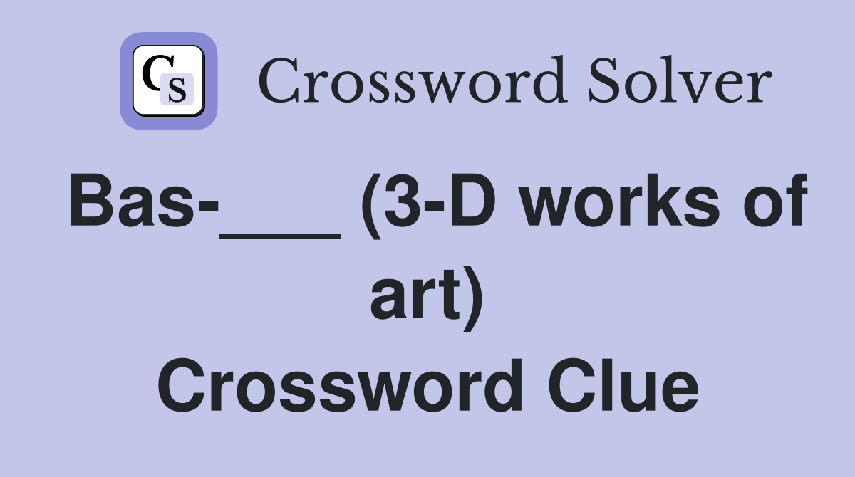 Bas-___ (3-D works of art) Crossword Clue