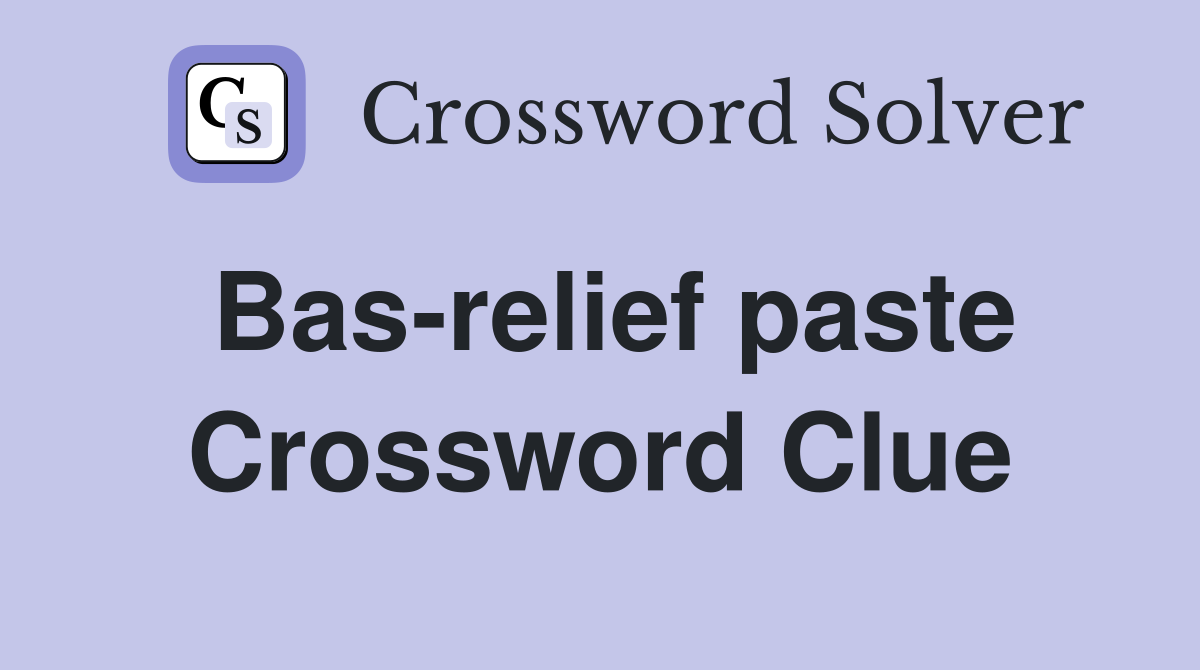 Bas-relief paste Crossword Clue