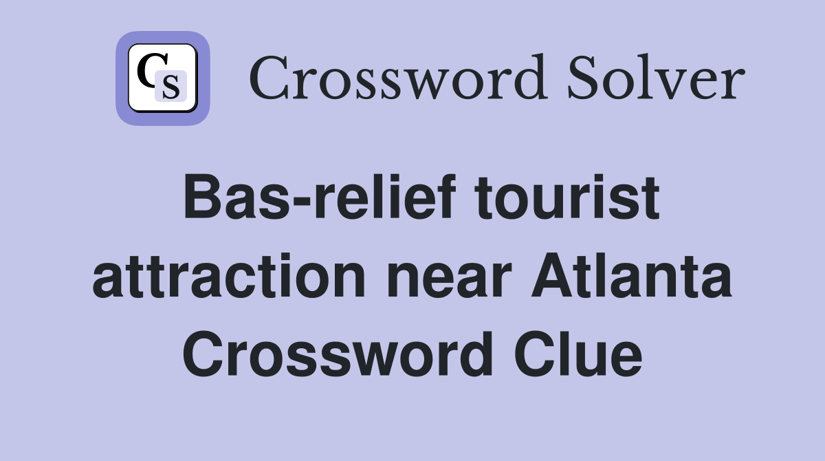 Bas-relief tourist attraction near Atlanta Crossword Clue