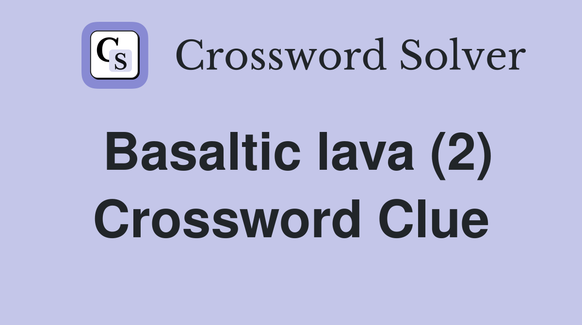 Basaltic lava (2) Crossword Clue
