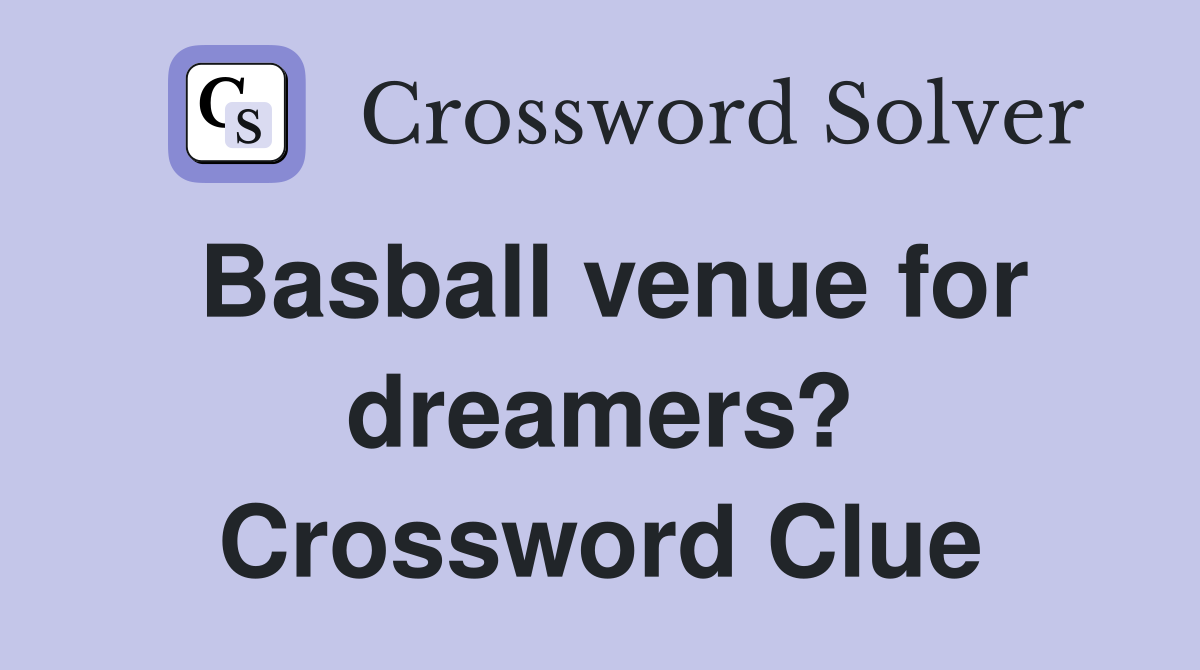 Basball venue for dreamers? Crossword Clue
