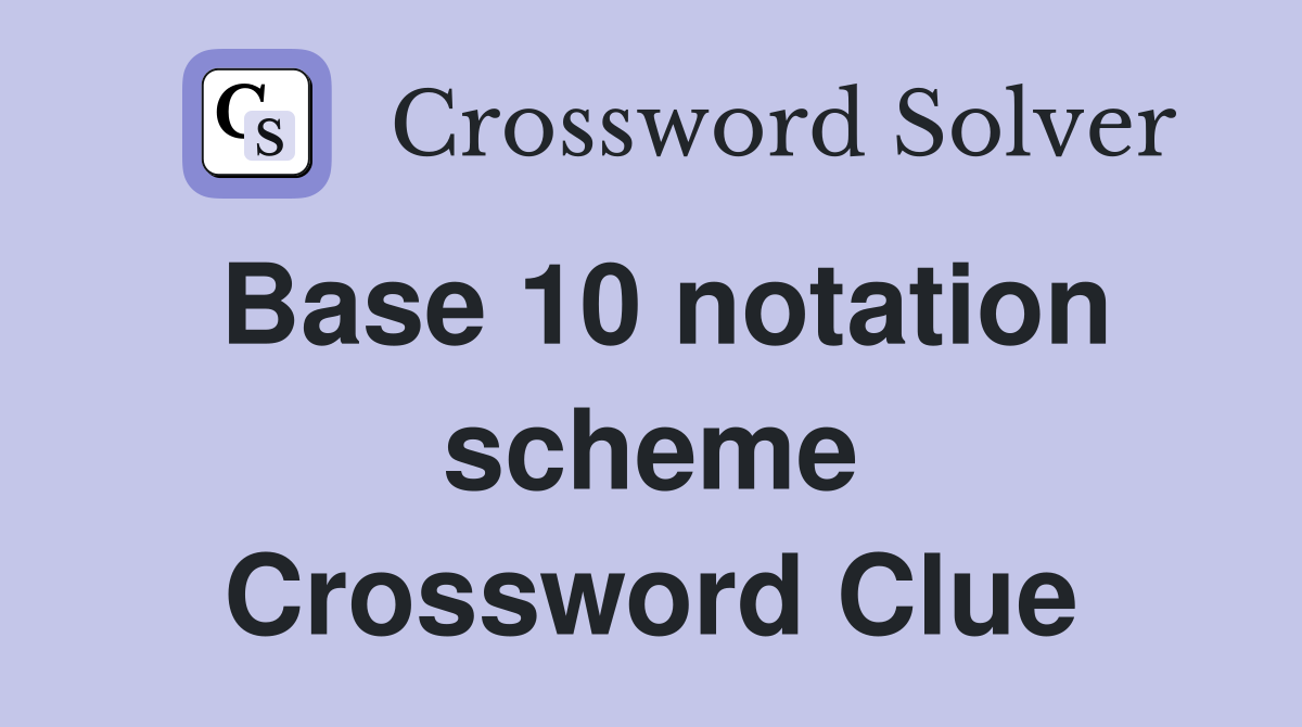 Base 10 notation scheme Crossword Clue