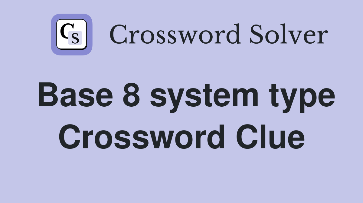 Base 8 system type Crossword Clue
